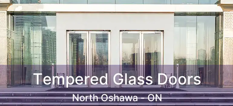  Tempered Glass Doors North Oshawa - ON