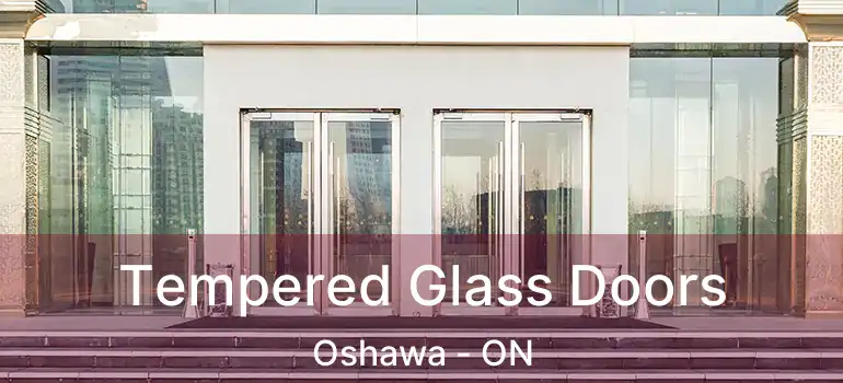  Tempered Glass Doors Oshawa - ON