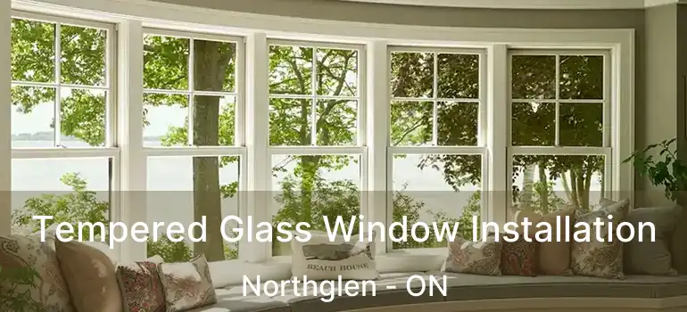  Tempered Glass Window Installation Northglen - ON