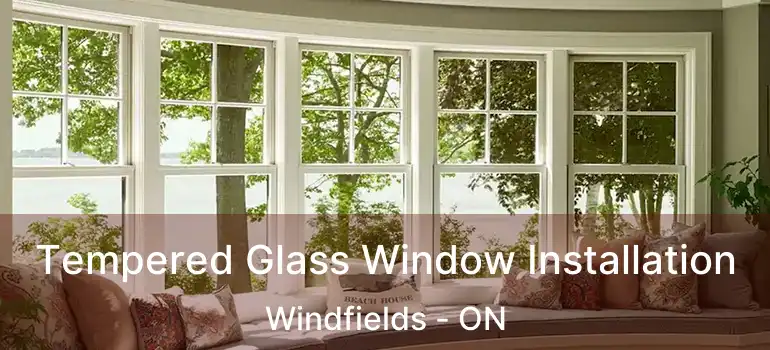  Tempered Glass Window Installation Windfields - ON