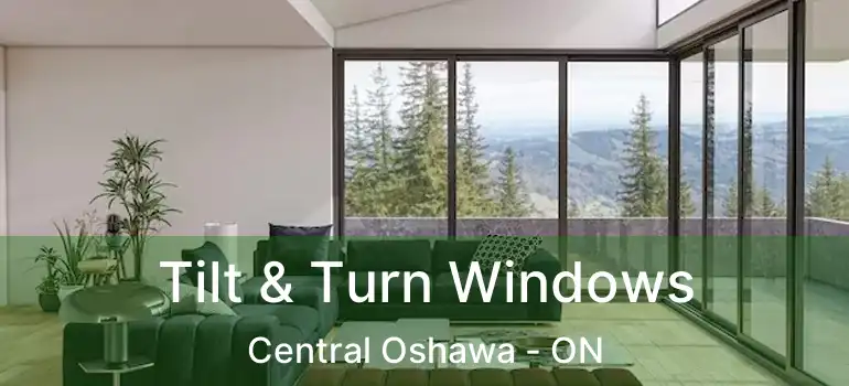  Tilt & Turn Windows Central Oshawa - ON