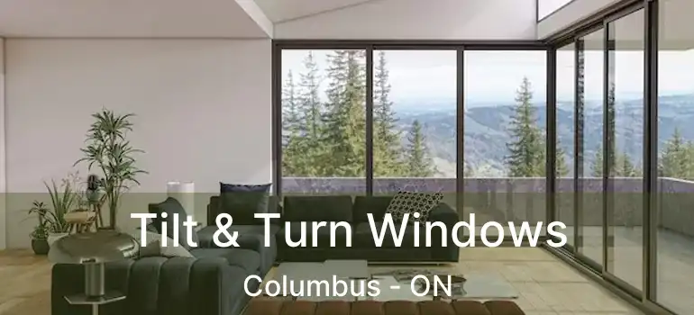  Tilt & Turn Windows Columbus - ON