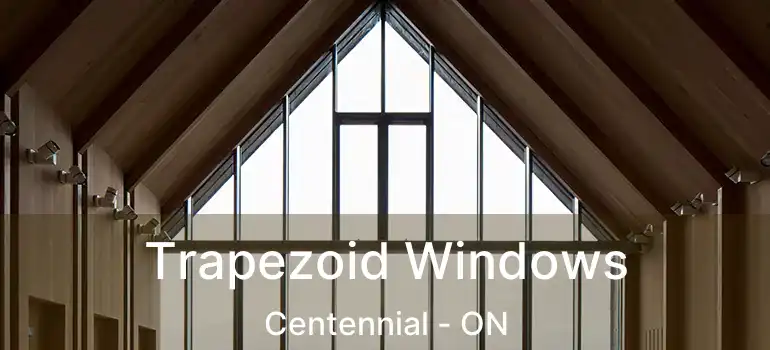  Trapezoid Windows Centennial - ON