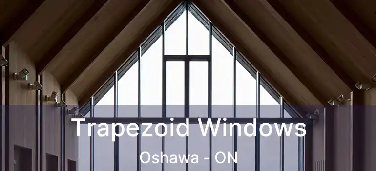  Trapezoid Windows Oshawa - ON