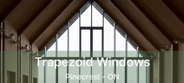  Trapezoid Windows Pinecrest - ON