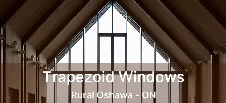  Trapezoid Windows Rural Oshawa - ON