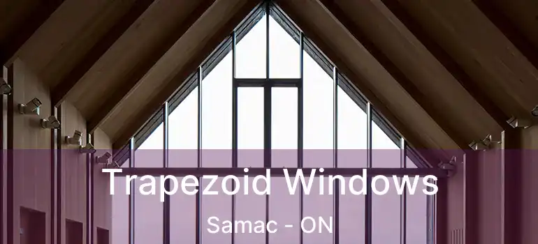  Trapezoid Windows Samac - ON