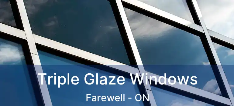  Triple Glaze Windows Farewell - ON