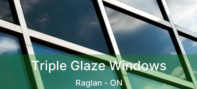  Triple Glaze Windows Raglan - ON