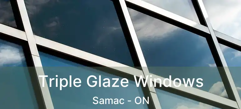  Triple Glaze Windows Samac - ON