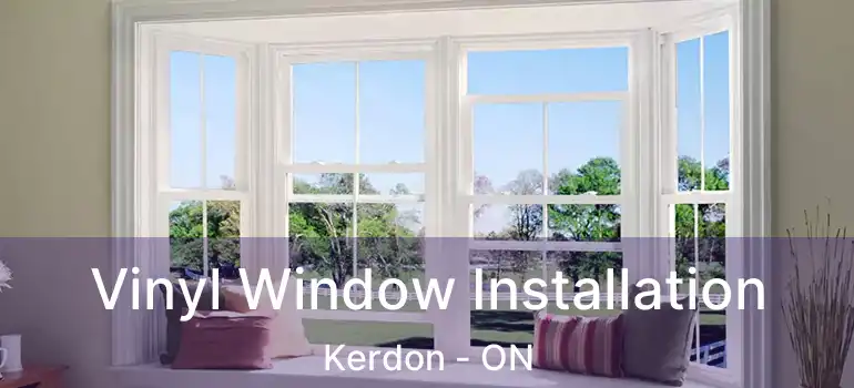  Vinyl Window Installation Kerdon - ON