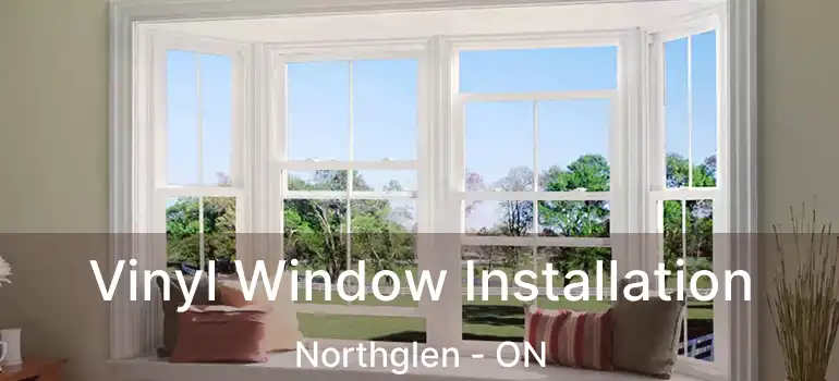  Vinyl Window Installation Northglen - ON