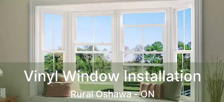  Vinyl Window Installation Rural Oshawa - ON