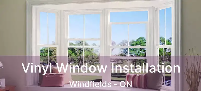  Vinyl Window Installation Windfields - ON