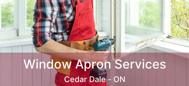  Window Apron Services Cedar Dale - ON