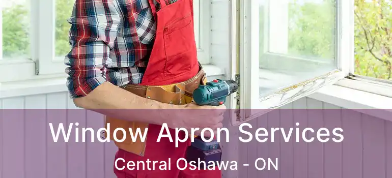  Window Apron Services Central Oshawa - ON