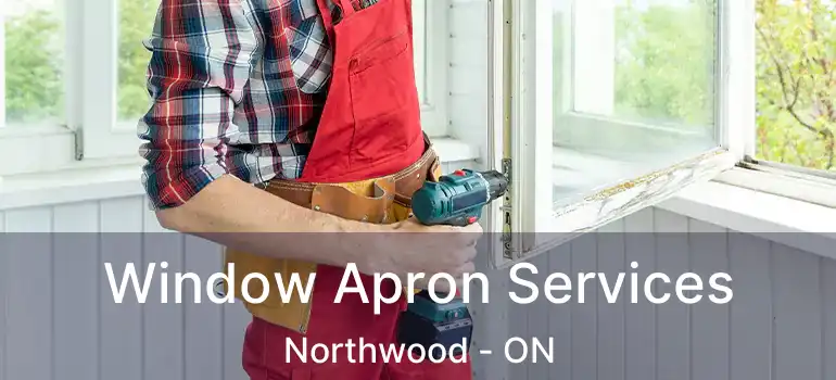  Window Apron Services Northwood - ON