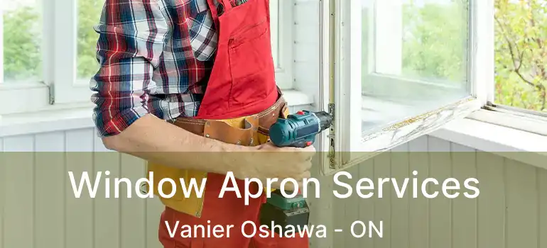  Window Apron Services Vanier Oshawa - ON