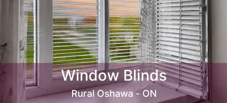  Window Blinds Rural Oshawa - ON