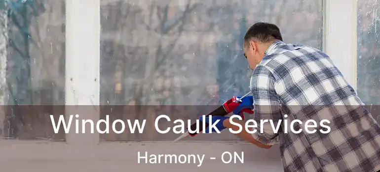  Window Caulk Services Harmony - ON