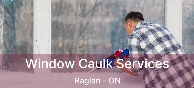  Window Caulk Services Raglan - ON