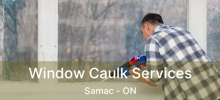  Window Caulk Services Samac - ON