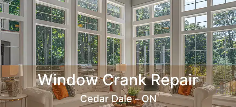  Window Crank Repair Cedar Dale - ON