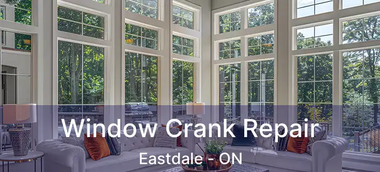  Window Crank Repair Eastdale - ON