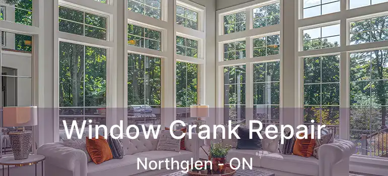  Window Crank Repair Northglen - ON