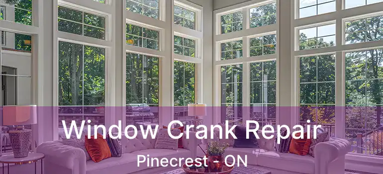  Window Crank Repair Pinecrest - ON