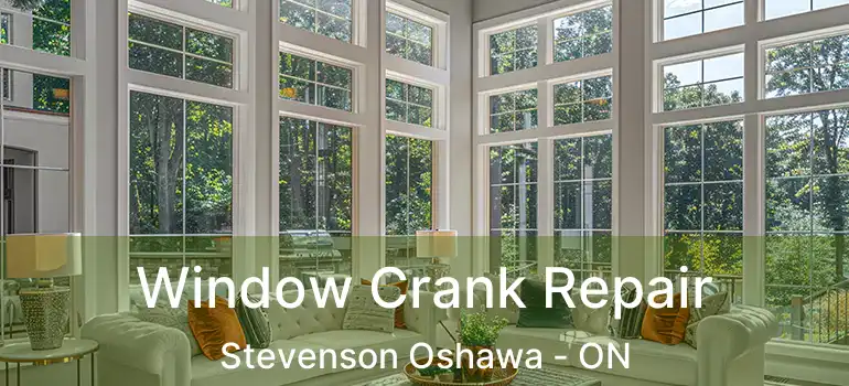  Window Crank Repair Stevenson Oshawa - ON