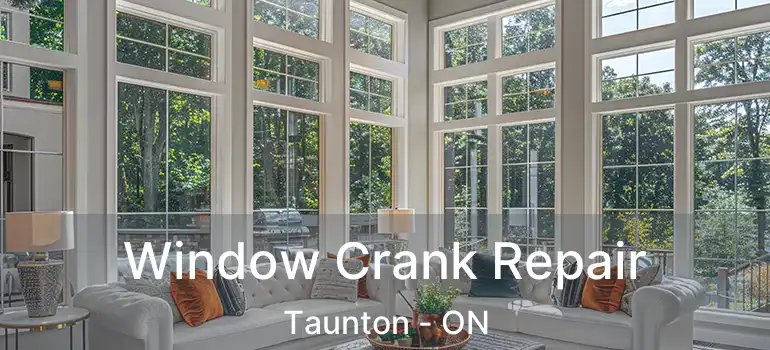  Window Crank Repair Taunton - ON