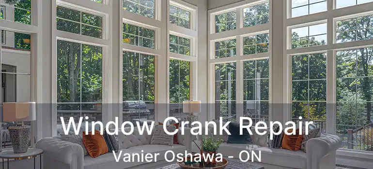  Window Crank Repair Vanier Oshawa - ON