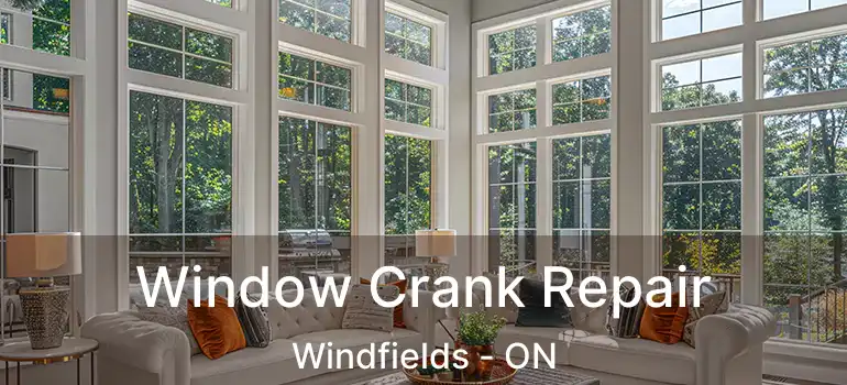  Window Crank Repair Windfields - ON