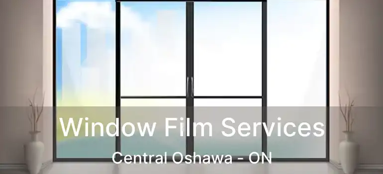  Window Film Services Central Oshawa - ON