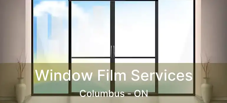  Window Film Services Columbus - ON