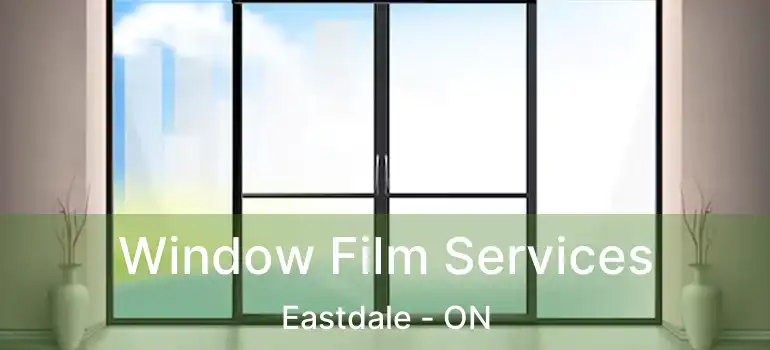  Window Film Services Eastdale - ON