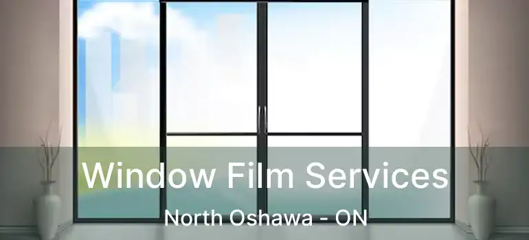  Window Film Services North Oshawa - ON