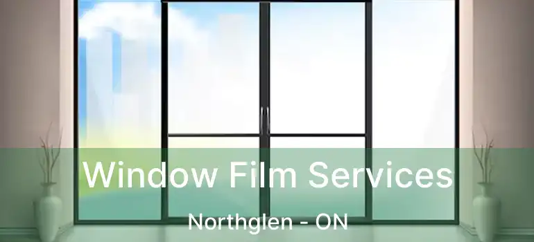  Window Film Services Northglen - ON