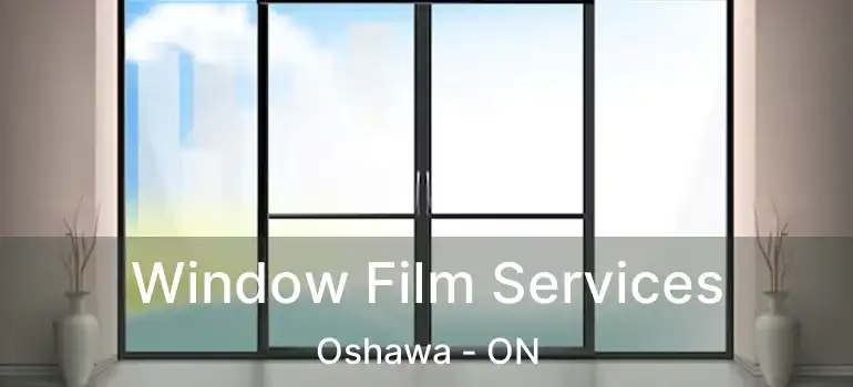  Window Film Services Oshawa - ON