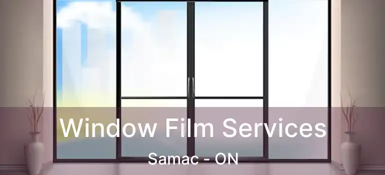  Window Film Services Samac - ON