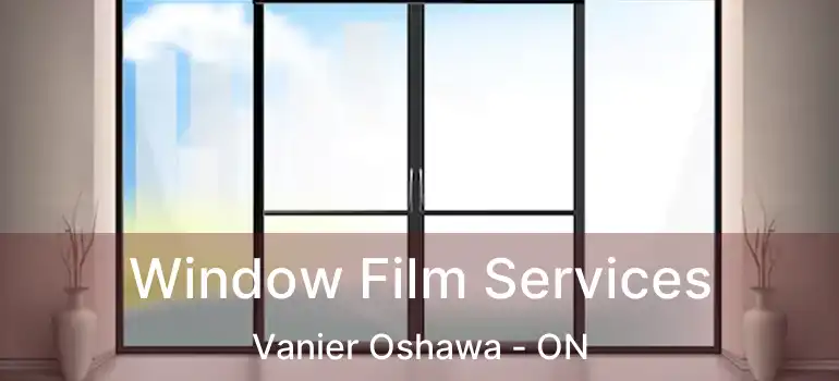  Window Film Services Vanier Oshawa - ON