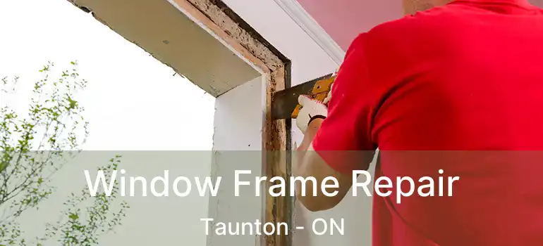  Window Frame Repair Taunton - ON