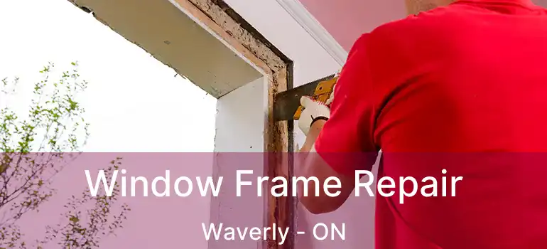  Window Frame Repair Waverly - ON