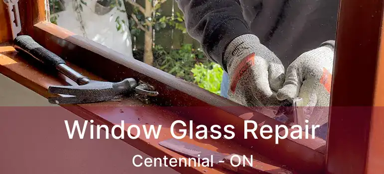  Window Glass Repair Centennial - ON