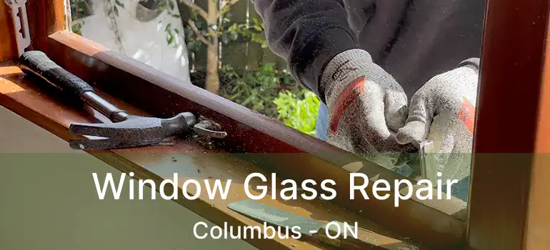  Window Glass Repair Columbus - ON