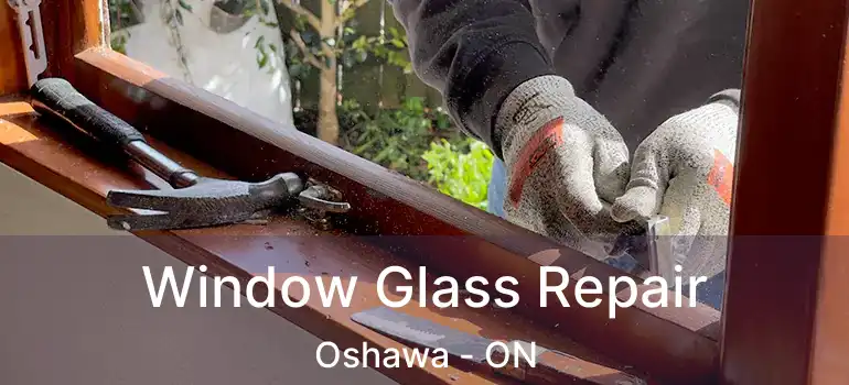  Window Glass Repair Oshawa - ON