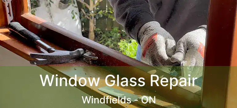  Window Glass Repair Windfields - ON