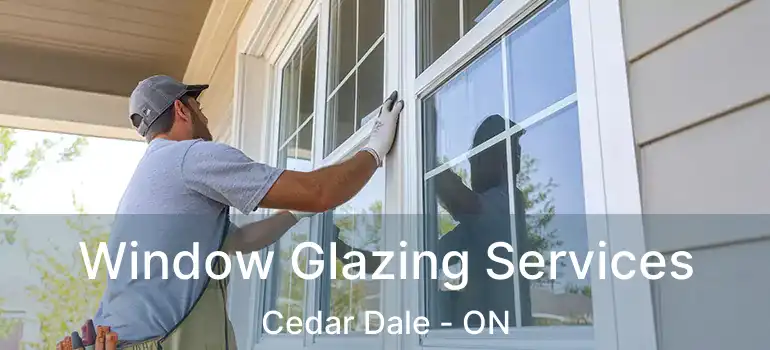  Window Glazing Services Cedar Dale - ON