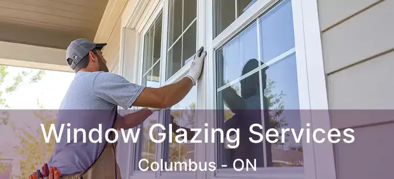  Window Glazing Services Columbus - ON